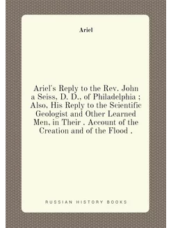 Ariel's Reply to the Rev. John a Seiss, D. D, of P