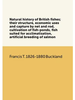 Natural history of British fishes their structure