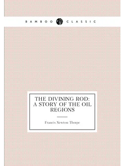 The Divining Rod A Story Of The Oil Regions