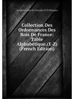 Collection Des Ordonnances Des Rois D