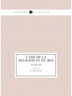 L'ami De La Religion Et Du Roi (French Edition). Vol