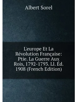 L'europe Et La Révolution Française Ptie. La Guerre