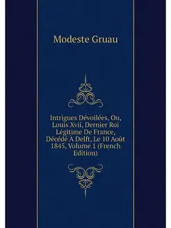 Intrigues Devoilees, Ou, Louis Xvii