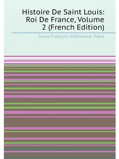 Histoire De Saint Louis Roi De France, Volume 2 (Fr