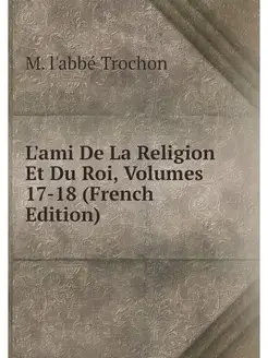 L'ami De La Religion Et Du Roi, Volum