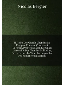 Histoire Des Grands Chemins De L'empire Romain Cont