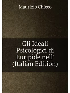 Gli Ideali Psicologici di Euripide nell' (Italian Ed