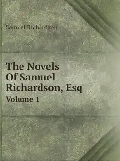 The Novels Of Samuel Richardson, Esq