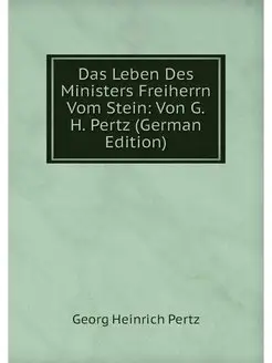 Das Leben Des Ministers Freiherrn Vom