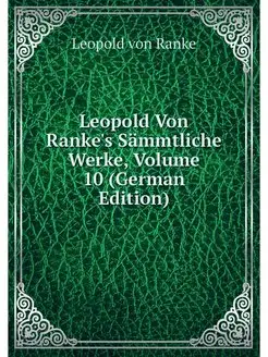 Leopold Von Ranke's Sammtliche Werke