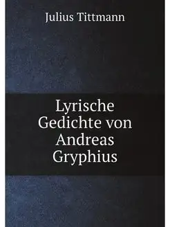 Lyrische Gedichte von Andreas Gryphiu