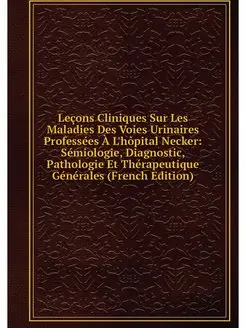 Lecons Cliniques Sur Les Maladies Des