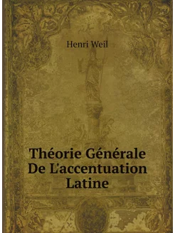 Théorie Générale De L'accentuation Latine