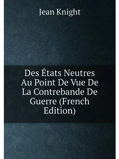 Des États Neutres Au Point De Vue De La Contrebande