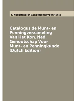 Catalogus de Munt- en Penningverzameling Van Het Kon