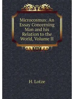 Microcosmus An Essay Concerning Man