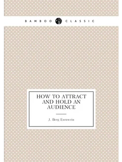 How to Attract and Hold an Audience