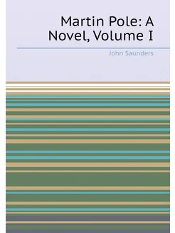 Martin Pole A Novel, Volume I