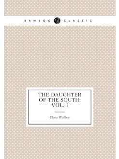 The Daughter of the South Vol. I