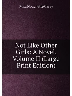 Not Like Other Girls A Novel, Volume II (Large Prin