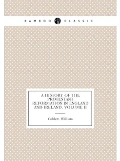 A History of the Protestant Reformation in England a