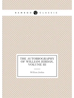 The Autobiography of William Jerdan, Volume III