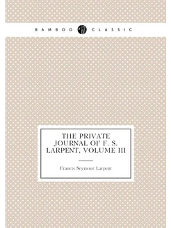 The Private Journal of F. S. Larpent, Volume III