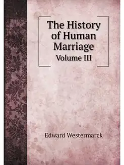 The History of Human Marriage. Volume