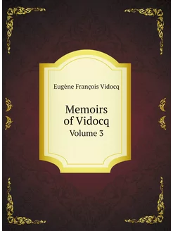 Memoirs of Vidocq. Volume 3