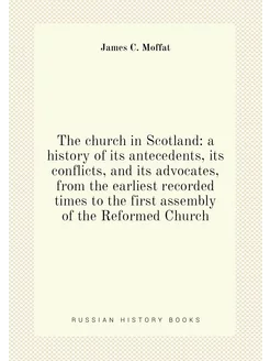 The church in Scotland a history of its antecedents