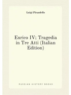 Enrico IV Tragedia in Tre Atti (Italian Edition)