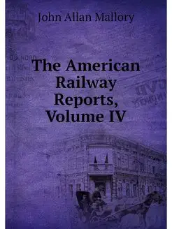 The American Railway Reports, Volume IV