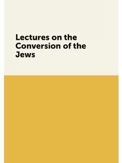 Lectures on the Conversion of the Jews