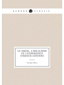 Le Droil, L'idealisme et L'experience (French Edition)