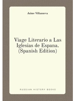 Viage Literario a Las Iglesias de Espana. (Spanish E