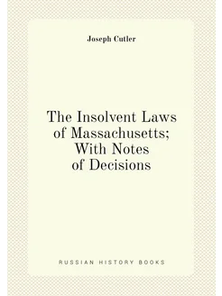 The Insolvent Laws of Massachusetts With Notes of D