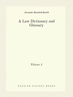 A Law Dictionary and Glossary. Volume 1