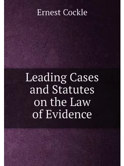 Leading Cases and Statutes on the Law of Evidence