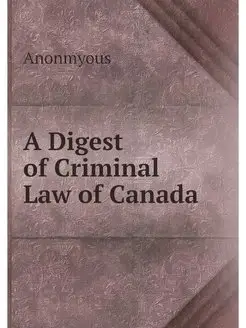 A Digest of Criminal Law of Canada