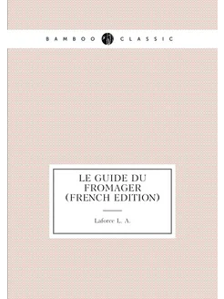 Le Guide du Fromager (French Edition)