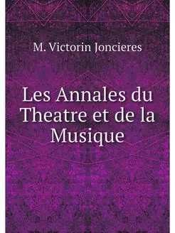 Les Annales du Theatre et de la Musique