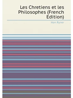 Les Chretiens et les Philosophes (French Edition)