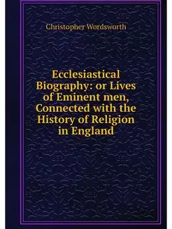 Ecclesiastical Biography or Lives of