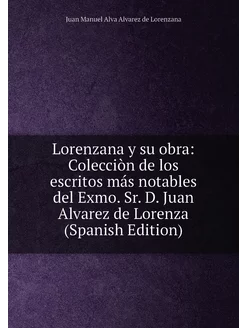 Lorenzana y su obra Colecciòn de los escritos más n