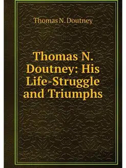 Thomas N. Doutney His Life-Struggle