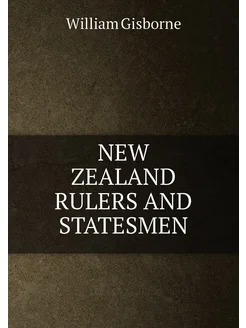 NEW ZEALAND RULERS AND STATESMEN