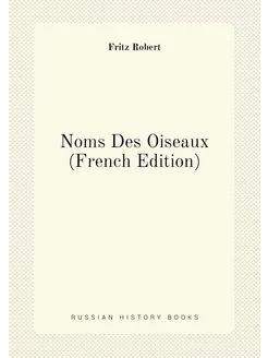 Noms Des Oiseaux (French Edition)