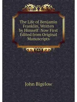 The Life of Benjamin Franklin, Writte