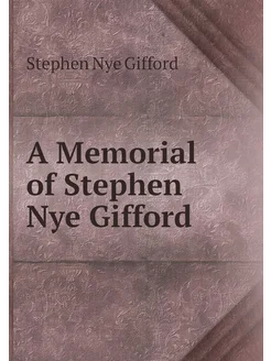 A Memorial of Stephen Nye Gifford