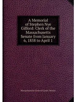 A Memorial of Stephen Nye Gifford Clerk of the Mass